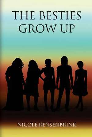 The Besties Grow Up de Nicole Rensenbrink