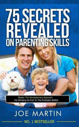 75 Secrets Revealed on Parenting Skills de Joe Martin