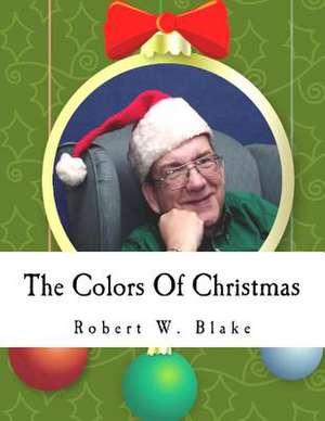 The Colors of Christmas de Robert W. Blake