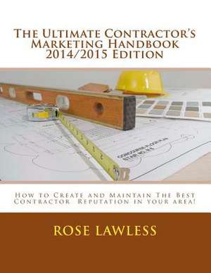 The Ultimate Contractor's Marketing Handbook 2014/2015 Edition de Rose Lawless