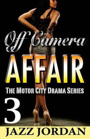 Off Camera Affair 3 (the Motor City Drama Series) de Jazz Jordan