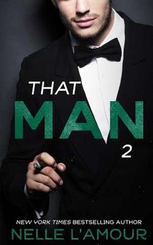 That Man 2 (That Man Trilogy) de Nelle L'Amour