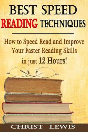 Best Speed Reading Techniques de Christ Lewis