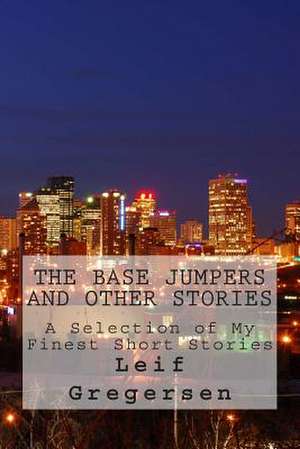 The Base Jumpers and Other Stories de MR Leif Norgaard Gregersen