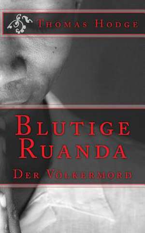 Blutige Ruanda de Thomas Hodge