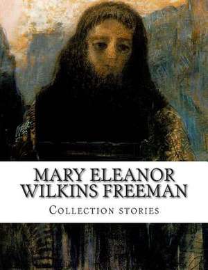 Mary Eleanor Wilkins Freeman, Collection Stories de Mary Eleanor Wilkins Freeman