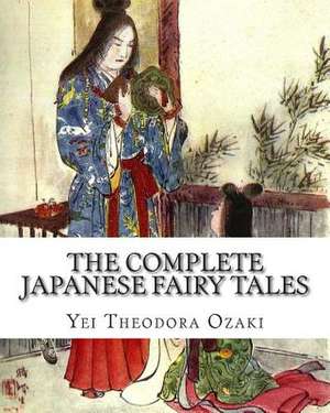 The Complete Japanese Fairy Tales de Yei Theodora Ozaki