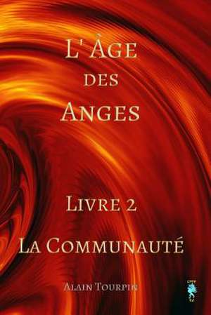 L'Age Des Anges - Livre 2 - La Communaute de Alain Tourpin