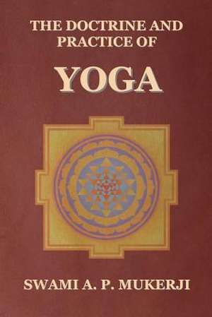 The Doctrine and Practice of Yoga de Swam a. P. Mukerji