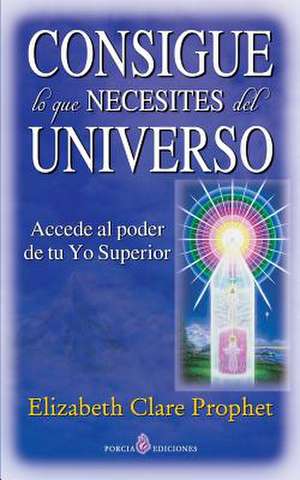 Consigue Lo Que Necesites del Universo de Prophet, Elizabeth Clare