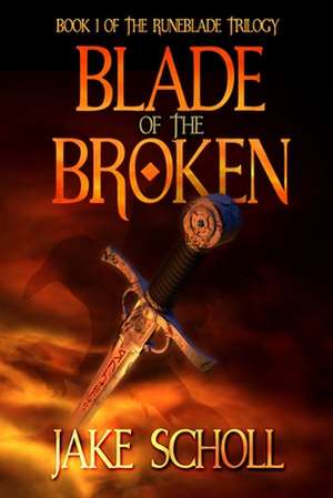 Blade of the Broken de Jake Scholl