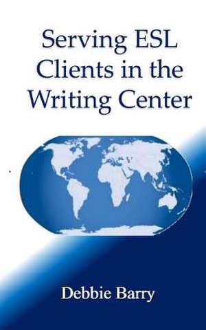 Serving ESL Clients in the Writing Center de Debbie Barry