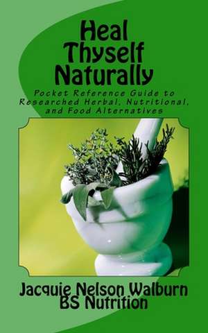 Heal Thyself Naturally de Mrs Jacquie Nelson Walburn