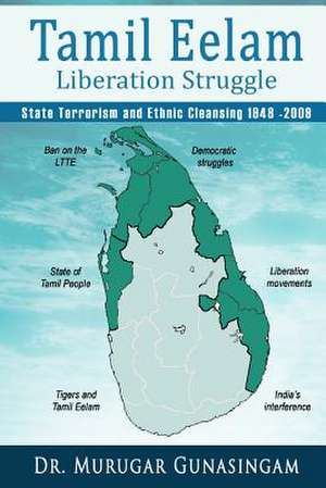 The Tamil Eelam Liberation Struggle de Dr Murugar Gunasingam