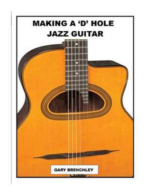 Making a 'd' Hole Jazz Guitar de Gary Brenchley