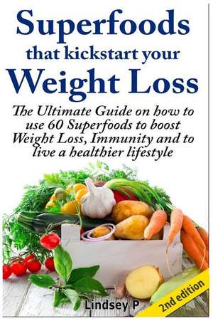 Superfoods That Kickstart Your Weight Loss de Lindsey P