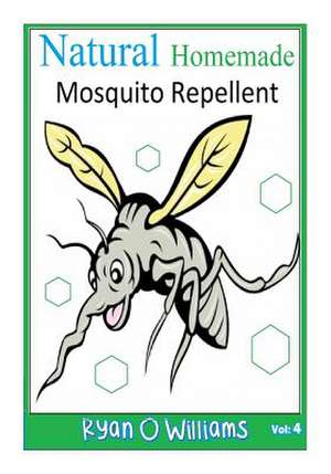 Natural Homemade Mosquito Repellent de Ryan O. Williams