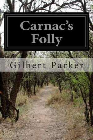 Carnac's Folly de Gilbert Parker