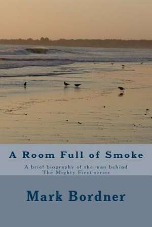 A Room Full of Smoke de Mark Bordner