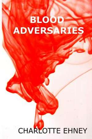 Blood Adversaries de Charlotte Ehney