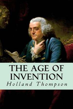 The Age of Invention de Holland Thompson