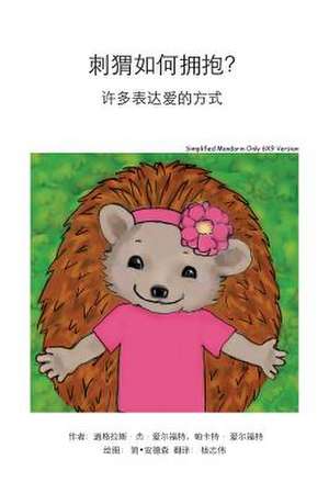 How Do Hedgehogs Hug? Simplified Mandarin Only 6x9 Trade Version de Douglas J. Alford