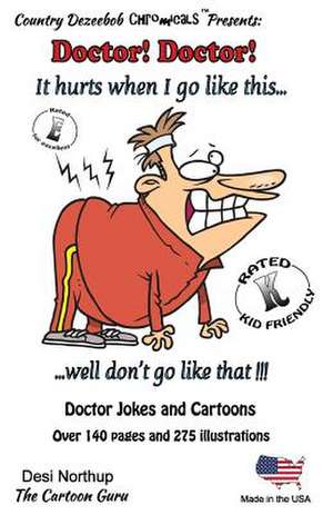 Doctor! Doctor! It Hurts When I Go Like This...Well, Don't Go Like That! -- Jokes and Cartoons de Desi Northup