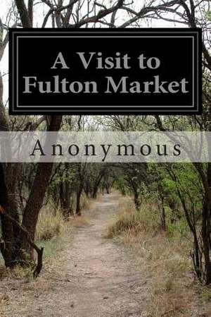 A Visit to Fulton Market de Anonymous