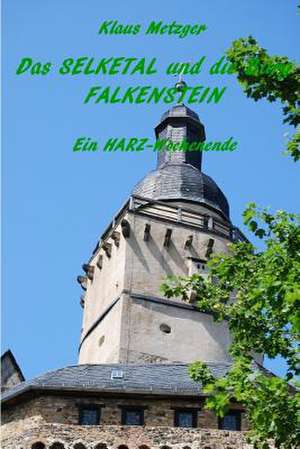 Das Selketal Und Die Burg Falkenstein de Klaus Metzger