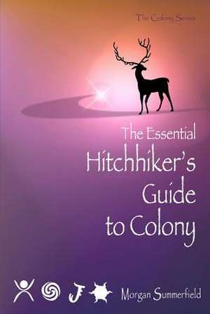 The Essential Hitchhiker's Guide to Colony de Morgan Summerfield