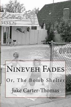 Nineveh Fades, Or, the Bomb Shelter de Jake Carter-Thomas