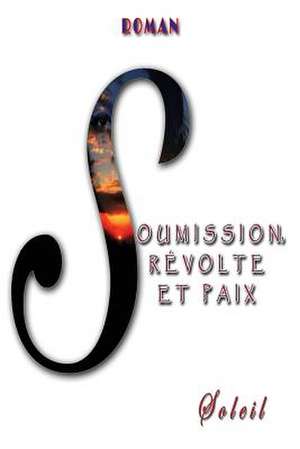 Soumission, Revolte Et Paix de Soleil