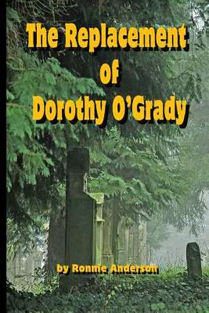 The Replacement of Dorothy O'Grady de Ronnie G. Anderson