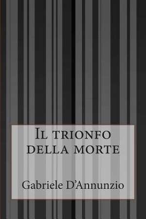 Il Trionfo Della Morte de Gabriele D'Annunzio