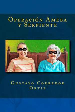 Operacion Ameba y Serpiente de Gustavo Corredor Ortiz