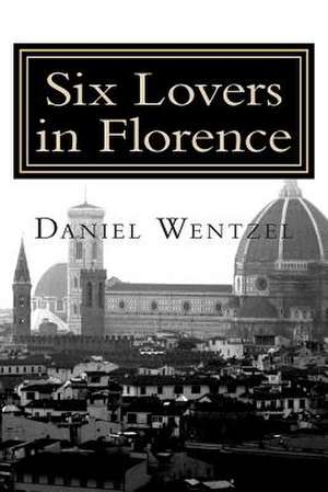 Six Lovers in Florence de MR Daniel Wentzel