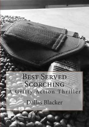 Best Served Scorching de Dallas J. Blacker