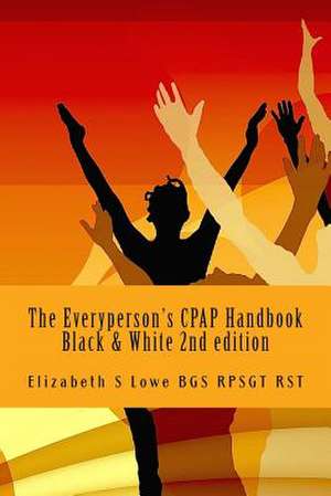 The Everyperson's Cpap Handbook 2nd Edition de Elizabeth S. Lowe Bgs Rpsgt Rst