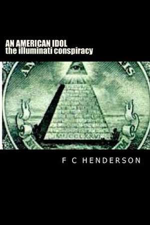 An American Idol (the Illuminati Conspiracy) de F. C. Henderson