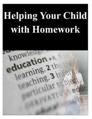 Helping Your Child with Homework de U S Department of Education