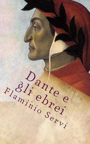 Dante E Gli Ebrei de Flaminio Servi