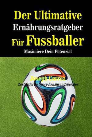 Der Ultimative Ernahrungsratgeber Fur Fussballer de Correa (Zertifizierter Sport-Ernahrungsb