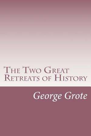 The Two Great Retreats of History de George Grote