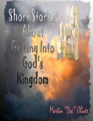 Short Stories about Getting Into God's Kingdom (Chinese Version) de Dr Martin W. Oliver Phd