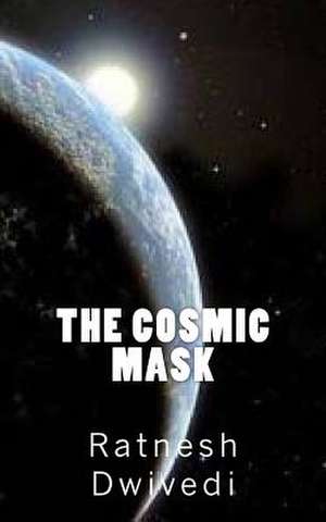 The Cosmic Mask de MR Ratnesh Dwivedi