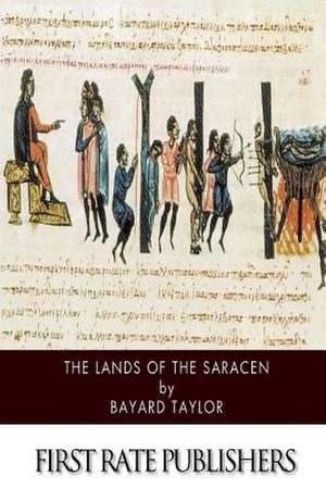 The Lands of the Saracen de Bayard Taylor