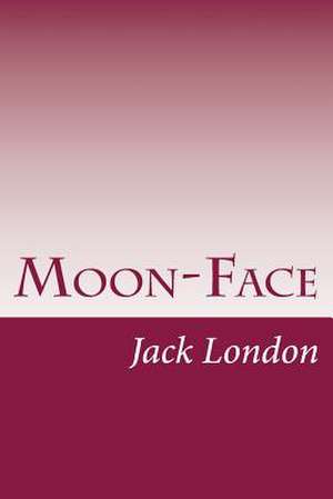 Moon-Face de Jack London