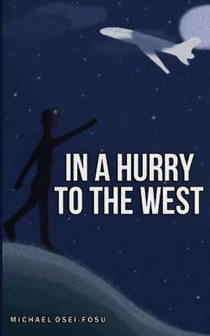 In a Hurry to the West de Michael Osei-Fosu