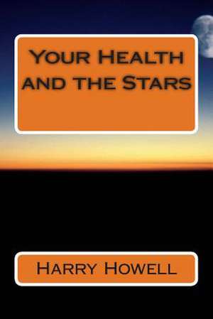 Your Health & the Stars de Dr Harry Howell Dsc