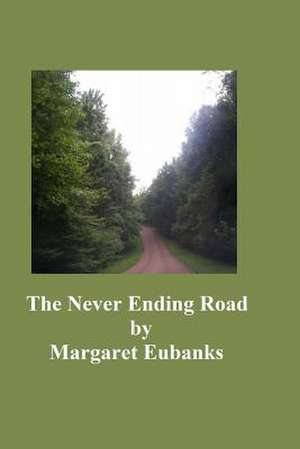 The Never Ending Road de Margaret Eubanks